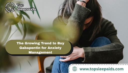 The Growing Trend to Buy Gabapentin for Anxiety Management